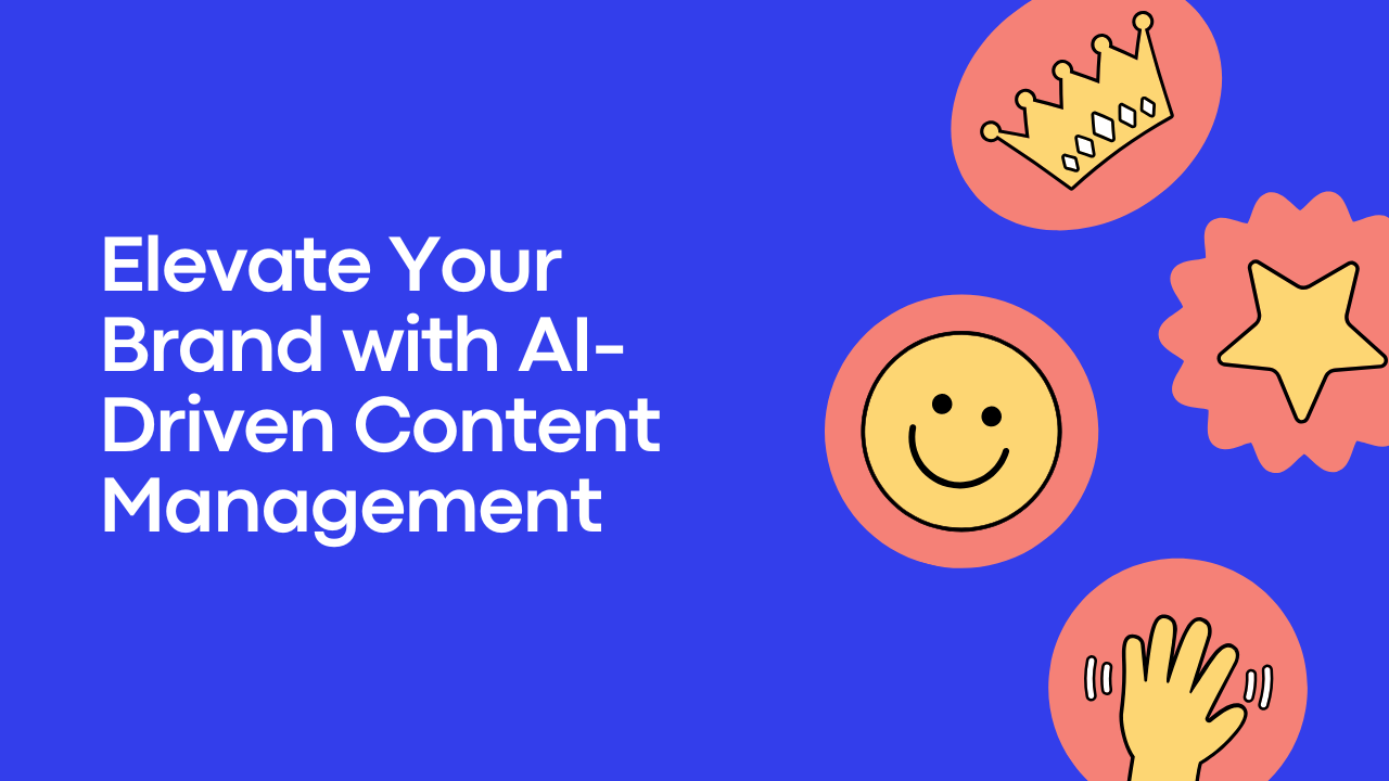 Elevate Your Brand with AI-Driven Content Management